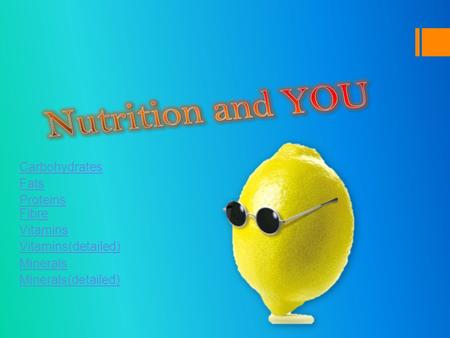 Carbohydrates Fats Proteins Fibre Vitamins Vitamins(detailed) Minerals Minerals(detailed)