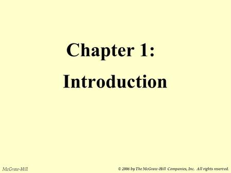 Chapter 1: Introduction McGraw-Hill © 2006 by The McGraw-Hill Companies, Inc. All rights reserved.