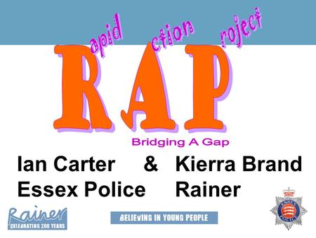Ian Carter&Kierra Brand Essex Police Rainer. Background Devised by Essex Police in partnership with Essex Youth Offending Service in response to police.