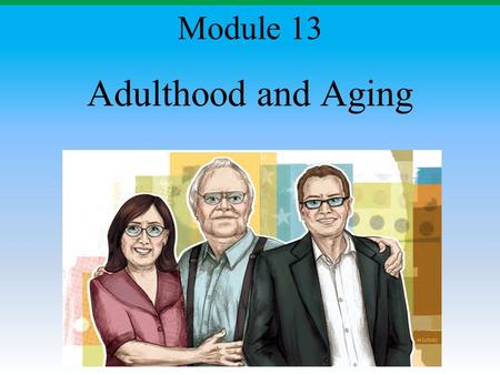 Adulthood and Aging Module 13. Module Overview Early Adulthood Transitions and the Social Clock Physical Changes and Transitions Cognitive Changes and.