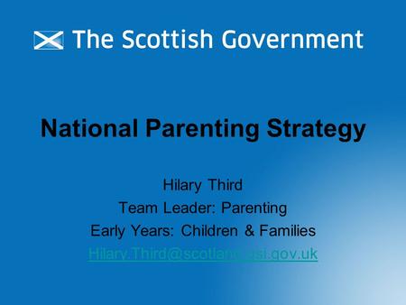 National Parenting Strategy Hilary Third Team Leader: Parenting Early Years: Children & Families