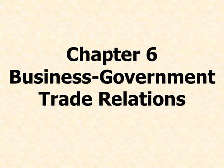 Chapter 6 Business-Government Trade Relations. © Prentice Hall, 2008International Business 4e Chapter 6 - 2 Describe the political, economic, and cultural.