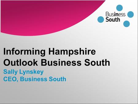 Informing Hampshire Outlook Business South Sally Lynskey CEO, Business South.