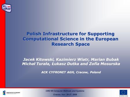 EUROPEAN UNION Polish Infrastructure for Supporting Computational Science in the European Research Space Jacek Kitowski, Kazimierz Wiatr, Marian Bubak.