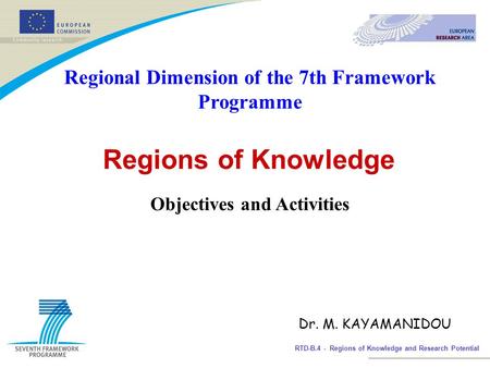 RTD-B.4 - Regions of Knowledge and Research Potential Regional Dimension of the 7th Framework Programme Regions of Knowledge Objectives and Activities.