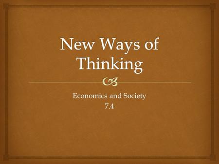 New Ways of Thinking Economics and Society 7.4.