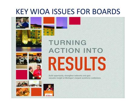 KEY WIOA ISSUES FOR BOARDS. 1.Board Evolution 2.What’s In a Board 3.New Membership 4.Board Roles 5.What’s Next 6.Q&A Bob Knight— Director,