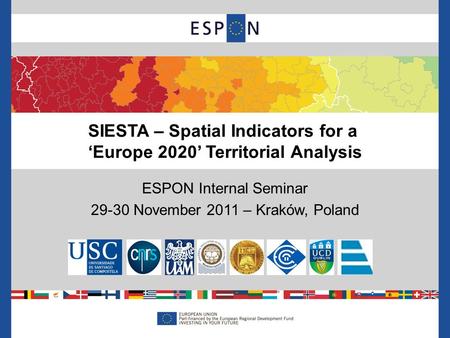 ESPON Internal Seminar 29-30 November 2011 – Kraków, Poland SIESTA – Spatial Indicators for a ‘Europe 2020’ Territorial Analysis.