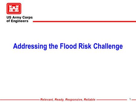 Relevant, Ready, Responsive, Reliable 1 Addressing the Flood Risk Challenge.