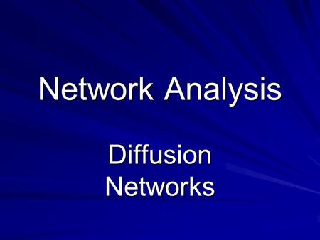 Network Analysis Diffusion Networks. Social Network Philosophy Social structure is visible in an anthill Movements & contacts one sees are not random.