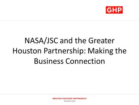 NASA/JSC and the Greater Houston Partnership: Making the Business Connection.