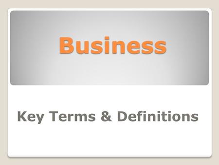 Business Key Terms & Definitions. Competitiveness Liking competition or inclined to compete.