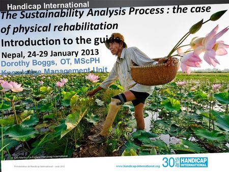 Handicap International © Éric Martin / Le Figaro / Handicap International The Sustainability Analysis Process : the case of physical rehabilitation Introduction.