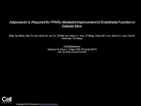 Adiponectin Is Required for PPARγ-Mediated Improvement of Endothelial Function in Diabetic Mice Wing Tak Wong, Xiao Yu Tian, Aimin Xu, Jun Yu, Chi Wai.