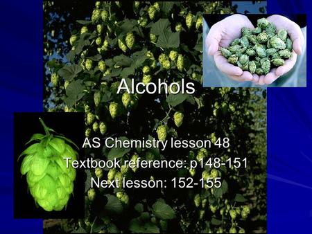 Alcohols AS Chemistry lesson 48 Textbook reference: p148-151 Next lesson: 152-155.