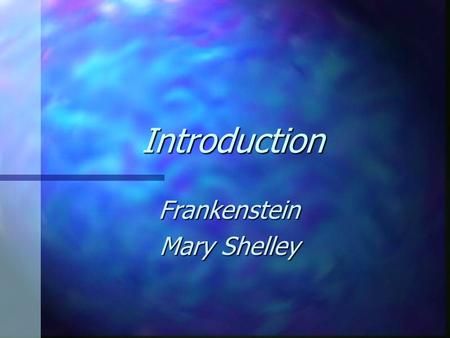 Introduction Frankenstein Mary Shelley. Overview The novel seeks to find the answers to questions that no doubt perplexed Mary Shelley and the readers.