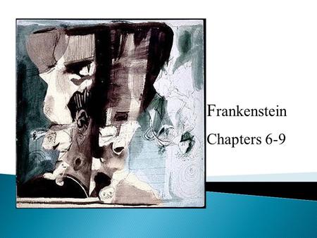 F rankenstein Chapters 6-9. Clerval gave Victor a letter from Elizabeth with news about the family. Victor’s brother Ernest was now 16 and planning.