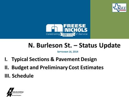 N. Burleson St. – Status Update I. Typical Sections & Pavement Design II. Budget and Preliminary Cost Estimates III. Schedule S EPTEMBER 16, 2014.
