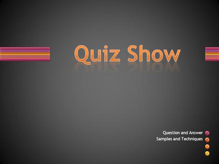 Question and Answer Samples and Techniques. How to Use the Quiz Show Template Choose a Question & Answer layout from the New Slide gallery Follow the.