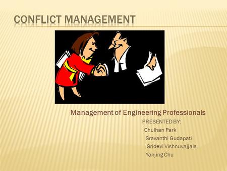 Management of Engineering Professionals PRESENTED BY: Chulhan Park Sravanthi Gudapati Sridevi Vishnuvajjala Yanjing Chu.