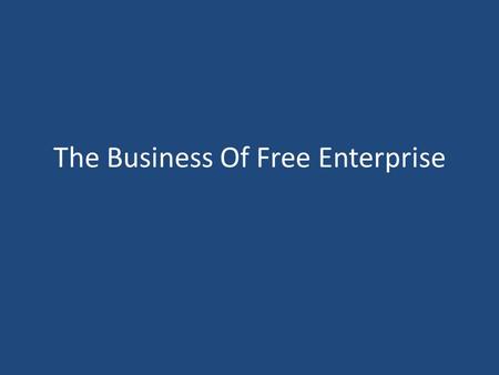 The Business Of Free Enterprise. Enterprise Vs. Entrepreneur Enterprise Business organization Entrepreneur Introduce new and better goods and services.