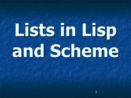 1 Lists in Lisp and Scheme. 2 Lists are Lisp’s fundamental data structures. Lists are Lisp’s fundamental data structures. However, it is not the only.