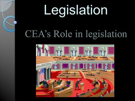Legislation CEA’s Role in legislation. Why are we involved in politics? For Children and Public Education (CEA Website) Public education policy and politics.