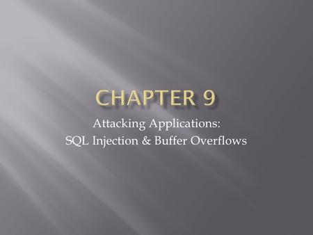 Attacking Applications: SQL Injection & Buffer Overflows.