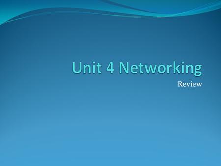 Unit 4 Networking Review.