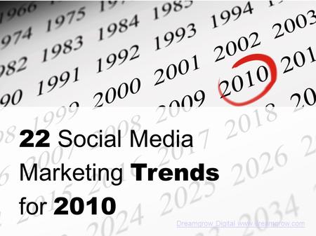 22 Social Media Marketing Trends for 2010 Dreamgrow Digital www.dreamgrow.com.