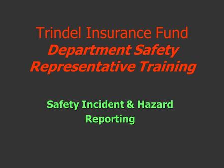 Trindel Insurance Fund Department Safety Representative Training Safety Incident & Hazard Reporting.