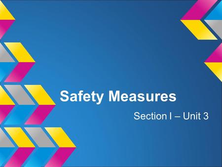 Safety Measures Section I – Unit 3. Who’s concern is safety?