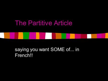 The Partitive Article saying you want SOME of... in French!!