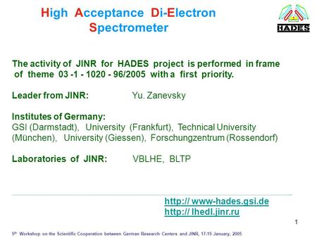 1 High Acceptance Di-Electron Spectrometer The activity of JINR for HADES project is performed in frame of theme 03 -1 - 1020 - 96/2005 with a first priority.