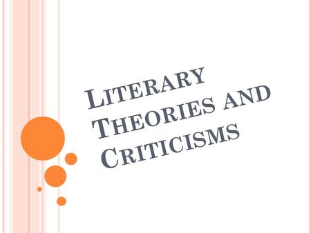 L ITERARY T HEORIES AND C RITICISMS. W HAT IS LITERATURE ?
