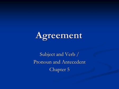 Subject and Verb / Pronoun and Antecedent Chapter 5