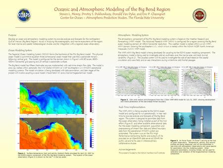 Oceanic and Atmospheric Modeling of the Big Bend Region Steven L. Morey, Dmitry S. Dukhovksoy, Donald Van Dyke, and Eric P. Chassignet Center for Ocean.