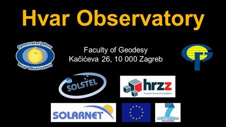 Hvar Observatory Faculty of Geodesy Kačićeva 26, 10 000 Zagreb.