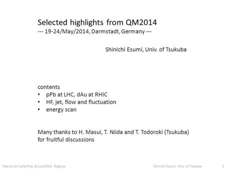 Selected highlights from QM2014 --- 19-24/May/2014, Darmstadt, Germany --- ShinIchi Esumi, Univ. of Tsukuba contents pPb at LHC, dAu at RHIC HF, jet, flow.