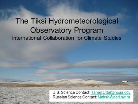 The Tiksi Hydrometeorological Observatory Program International Collaboration for Climate Studies U.S. Science Contact: