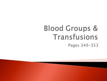 Pages 349-353.  When blood is given intraveneously  Usually donated blood  Transfusions are given for:  Blood loss due to injury  Surgery  To supplement.