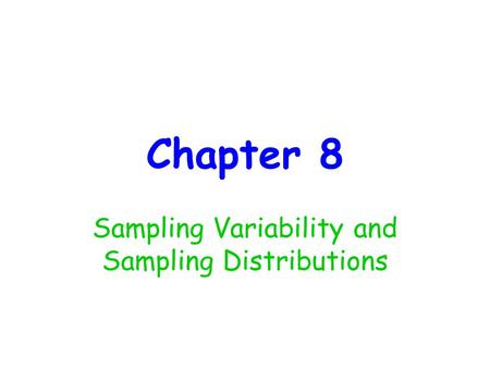 Chapter 8 Sampling Variability and Sampling Distributions.