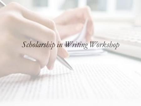 Scholarship in Writing Workshop. When I was a kid… We used to have to do research projects They were AWFUL The library smelled bad… I could never figure.