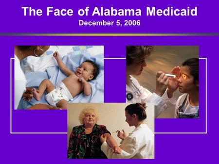 The Face of Alabama Medicaid December 5, 2006. Demographics FY 2005 Medicaid covers: 20.7% of Alabama’s total population (includes all eligibility categories)