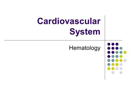 Cardiovascular System Hematology. Cardiovascular System.