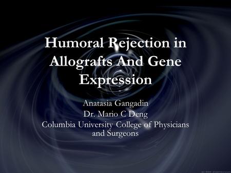 Humoral Rejection in Allografts And Gene Expression Anatasia Gangadin Dr. Mario C Deng Columbia University College of Physicians and Surgeons.