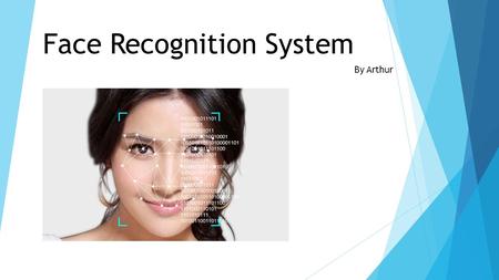 Face Recognition System By Arthur. Introduction  A facial recognition system is a computer application for automatically identifying or verifying a person.