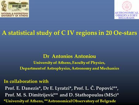 A statistical study of C IV regions in 20 Oe-stars Dr Antonios Antoniou University of Athens, Faculty of Physics, Department of Astrophysics, Astronomy.
