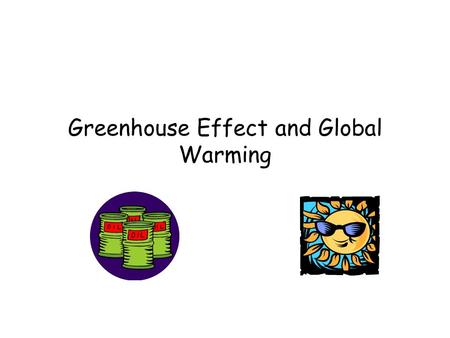 Greenhouse Effect and Global Warming Greenhouse Effect Key Factors Earth-Sun Temperature Differences Greenhouse Gas Concentrations The atmosphere is.
