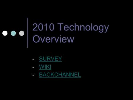 2010 Technology Overview SURVEY WIKI BACKCHANNEL.